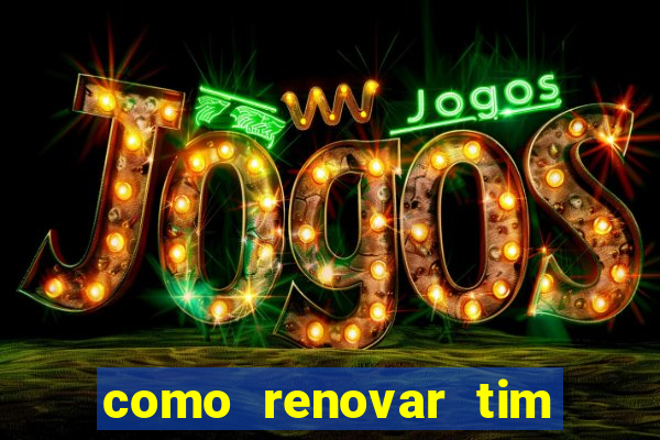 como renovar tim beta antes do prazo